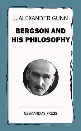 E-Book (epub) Bergson and His Philosophy von J. Alexander Gunn