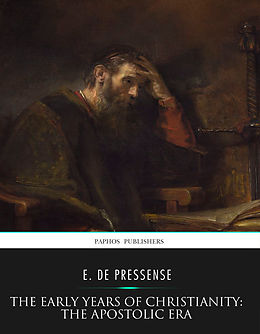 eBook (epub) The Early Years of Christianity: The Apostolic Era de E. De Pressense