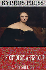 eBook (epub) History of Six Weeks Tour Through a Part of France, Switzerland, Germany, and Holland de Mary Shelley