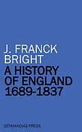 E-Book (epub) A History of England 1689-1837 von J. Franck Bright