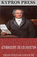 E-Book (epub) Autobiography: Truth and Fiction von Johann Wolfgang von Goethe