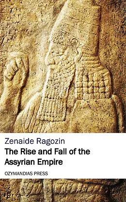 E-Book (epub) The Rise and Fall of the Assyrian Empire von Zenaide Ragozin