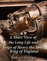 eBook (epub) Short View of the Long Life and Reign of Henry the Third, King of England de Richard Cotton