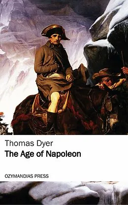 E-Book (epub) The Age of Napoleon von Thomas Dyer