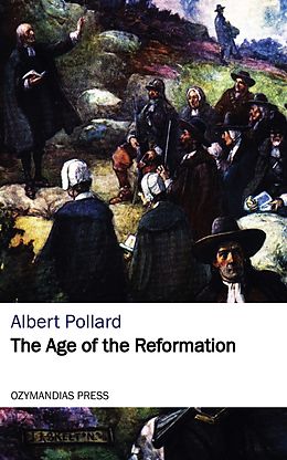 E-Book (epub) The Age of the Reformation von Albert Pollard