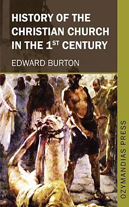 E-Book (epub) History of the Christian Church in the 1st Century von Edward Burton
