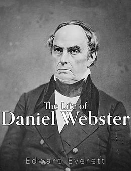 eBook (epub) Life of Daniel Webster de Edward Everett