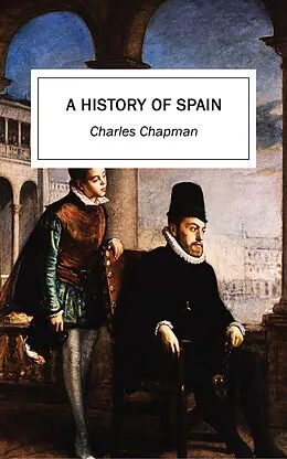 E-Book (epub) A History of Spain von Charles Chapman