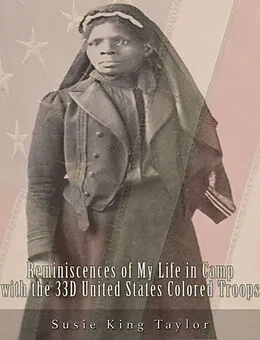 E-Book (epub) Reminiscences of My Life in Camp with the 33D United States Colored Troops, Late 1St S. C. Volunteers von Susie King Taylor