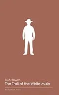 E-Book (epub) The Trail of the White Mule von B. M. Bower