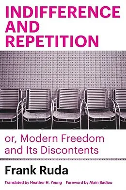 E-Book (epub) Indifference and Repetition; or, Modern Freedom and Its Discontents von Frank Ruda
