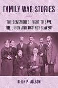 Livre Relié Family War Stories: The Densmores' Fight to Save the Union and Destroy Slavery de Keith P. Wilson