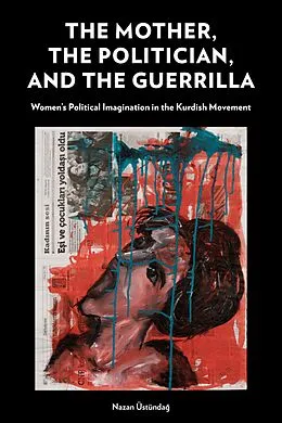 E-Book (epub) Mother, the Politician, and the Guerrilla von Nazan Ustundag