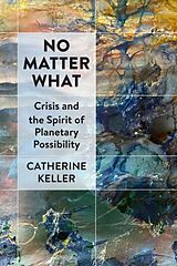 Couverture cartonnée No Matter What de Catherine Keller