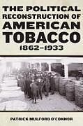 Livre Relié The Political Reconstruction of American Tobacco, 1862-1933 de Patrick Mulford O'Connor