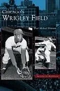 Fester Einband Chicago's Wrigley Field von Paul Michael Peterson