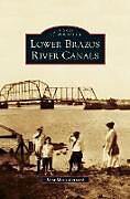 Fester Einband Lower Brazos River Canals von Lora-Marie Bernard