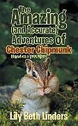 Kartonierter Einband The Amazing (and Accurate) Adventures of Chester Chipmunk von Lily Beth Linders