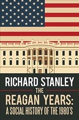 Kartonierter Einband The Reagan Years von Richard Stanley