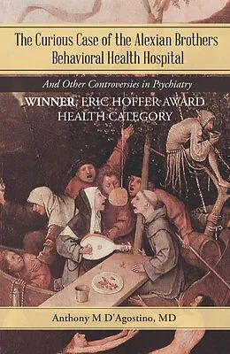 E-Book (epub) The Curious Case of the Alexian Brothers Behavioral Health Hospital von Anthony M D'Agostino MD