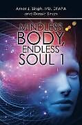 Kartonierter Einband Mindless Body, Endless Soul 1 von Amar J Singh
