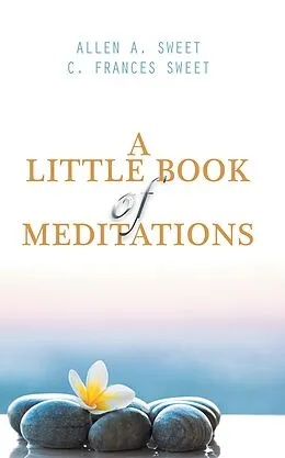 E-Book (epub) A Little Book of Meditations von Allen A. Sweet, C. Frances Sweet