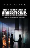 E-Book (epub) Fifty-Four Years in Advertising: from the Mailroom to the Boardroom von Ned C. Clausen