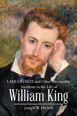 E-Book (epub) Lake George and Other Memorable Incidents in the Life of William King von Joseph W. Michels