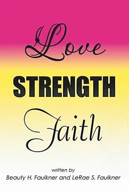 E-Book (epub) Love Strength Faith von Beauty H. Faulkner, Lerae S. Faulkner