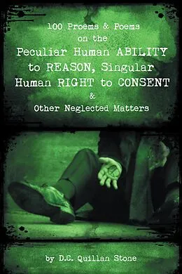 E-Book (epub) 100 Proems & Poems on the Peculiar Human Ability to Reason, Singular Human Right to Consent & Other Neglected Matters von D. C. Quillan Stone