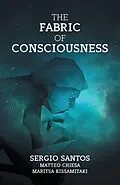 E-Book (epub) The Fabric of Consciousness von Sergio Santos, Matteo Chiesa, Maritsa Kissamitaki