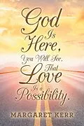 E-Book (epub) God Is Here, You Will See, That Love Is a Possibility. von Margaret Kerr