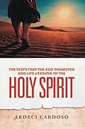 E-Book (epub) The Tests That the Ego Promotes and Life Lessons of the Holy Spirit von Ardeci Cardoso