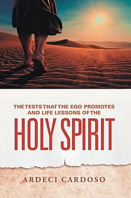 E-Book (epub) The Tests That the Ego Promotes and Life Lessons of the Holy Spirit von Ardeci Cardoso