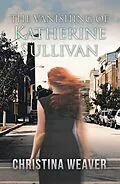 E-Book (epub) The Vanishing of Katherine Sullivan von Christina Weaver