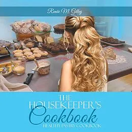 E-Book (epub) The Housekeeper's Cookbook von Renäe M. Gilley