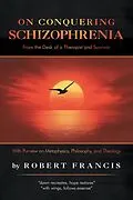 E-Book (epub) On Conquering Schizophrenia von Robert Francis