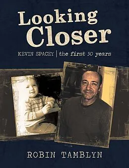 E-Book (epub) Looking Closer: Kevin Spacey, the First 50 Years von Robin Tamblyn