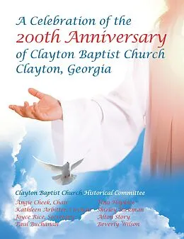 E-Book (epub) Celebration of the 200Th Anniversary of Clayton Baptist Church, Clayton, Georgia von Angie Cheek, Kathleen Arbitter, Joyce Rice