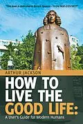 E-Book (epub) How to Live the Good Life: von Arthur Jackson