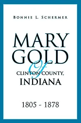 E-Book (epub) Mary Gold of Clinton County, Indiana von Bonnie L. Schermer