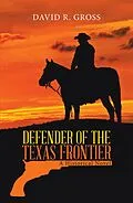 E-Book (epub) Defender of the Texas Frontier von David R. Gross