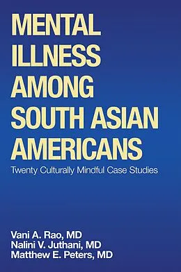 E-Book (epub) Mental Illness Among South Asian Americans von Matthew E. Peters MD, Nalini V. Juthani MD, Vani A. Rao MD