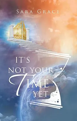 E-Book (epub) It's Not Your Time Yet von Sara Grace