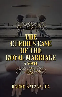 E-Book (epub) The Curious Case of the Royal Marriage von Harry Katzan Jr