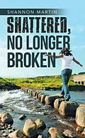 E-Book (epub) Shattered, No Longer Broken von Shannon Martin