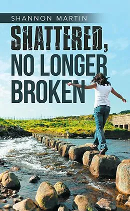 E-Book (epub) Shattered, No Longer Broken von Shannon Martin