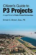 E-Book (epub) Citizen's Guide to P3 Projects von Ernest C. Brown Esq. PE