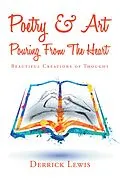 E-Book (epub) Poetry & Art Pouring from the Heart von Derrick Lewis