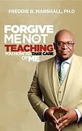 E-Book (epub) Forgive Me For Not Teaching You How To Take Care Of Me von Marshall B. Freddie